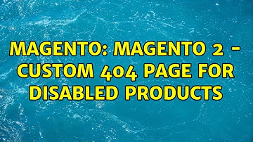 Magento: Magento 2 - Custom 404 page for disabled products (2 Solutions!!)