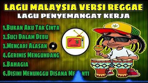 LAGU MALAYSIA VERSI REGGAE | LAGU PENYEMANGAT KERJA