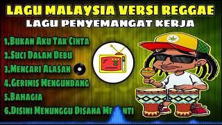 LAGU MALAYSIA VERSI REGGAE | LAGU PENYEMANGAT KERJA