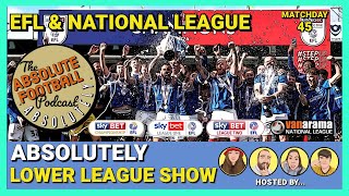 Absolutely Lower League Show: EFL & National League | Matchday 45