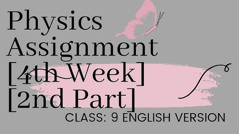 Physics Assignment [Class 9][4th Week][English Version with Bangla Explanation][2nd Part]