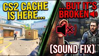 CS2 Cache is Finally Here... but it's BROKEN 🔊 (Sound Fix)