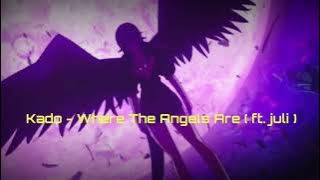 Download lagu Kado - Where The Angels Are ( ft. juli) [ Lyrics ]