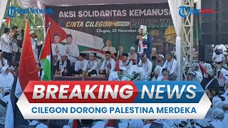 🔴BREAKING NEWS: Ribuan Warga Kota Cilegon Gelar Aksi Solidaritas, Dorong Kemerdekaan Palestina