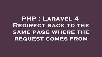 PHP : Laravel 4 - Redirect back to the same page where the request comes from