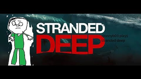 stranded deep episode 17 we built a cool house plus renamed wollie wilson