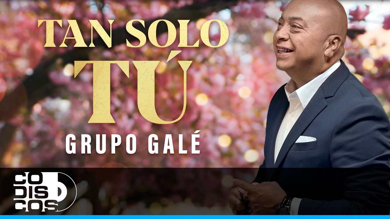 Tan Solo Tú, Grupo Galé