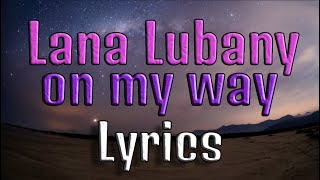 Video thumbnail of "LANA LUBANY ON MY WAY - LYRIC VIDEO"