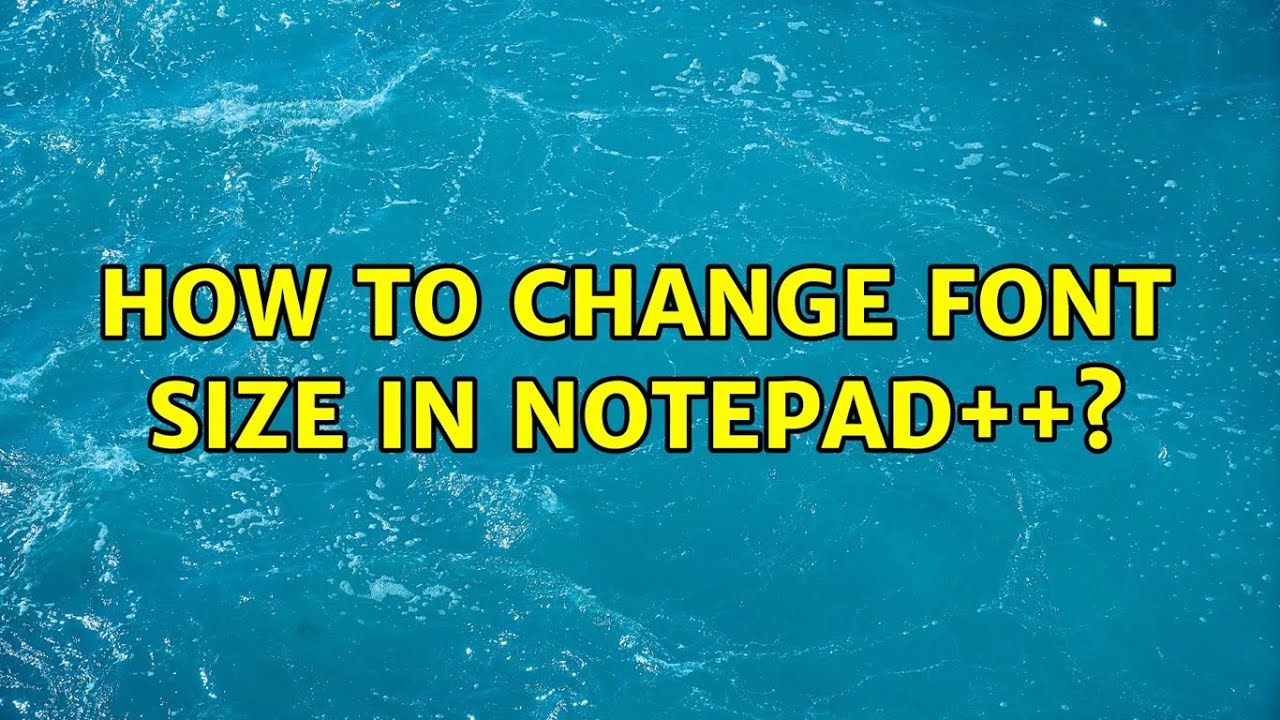 How To Change Font Size In Notepad++? (4 Solutions!!) YouTube