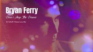 Bryan Ferry - Don't Stop The Dance (DJ Galin Tribute Love Mix)