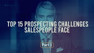 Top 15 Prospecting Challenges Sales People Face: Part 1
