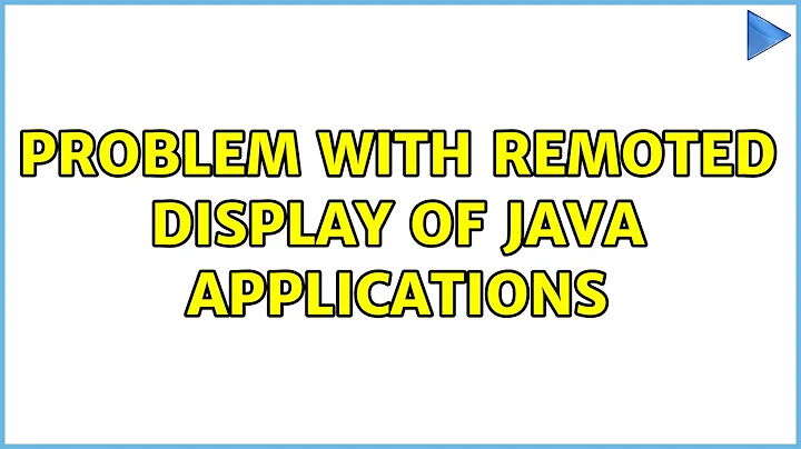 Problem with remoted display of java applications (4 Solutions!!)