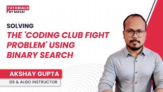 Solving the 'Coding Club Fight Problem' Using Binary Search | DSA Tutorial