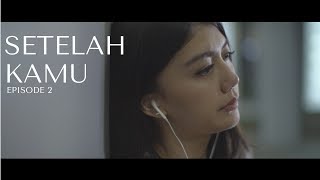 SETELAH KAMU - EPISODE 2 (WEB SERIES)