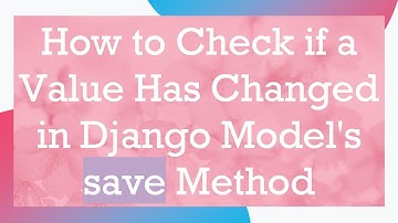 How to Check if a Value Has Changed in Django Model