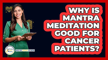 Why Is Mantra Meditation Good For Cancer Patients? - Oncology Support Network