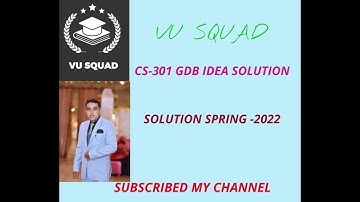 CS-301 GDB IDEA SOLUTION SPRING-2022
