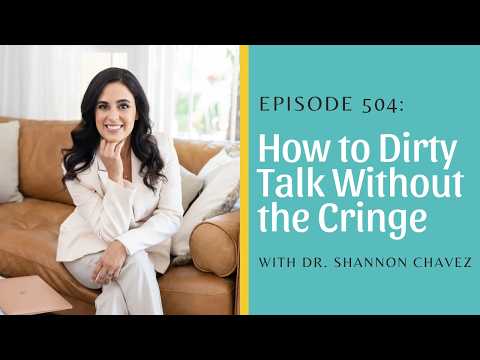 How to Dirty Talk Without the Cringe with Dr. Shannon Chavez