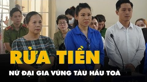 Rửa tiền và cho vay lãi nặng thu lời gần 70 tỉ, nữ đại gia Vũng Tàu hầu tòa