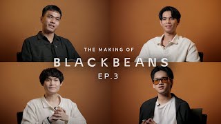 The Making of BLACKBEANS / EP.3