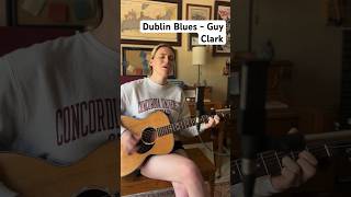 Dublin Blues - Guy Clark Cover #guitar #acoustic #folk #country #guitarcover