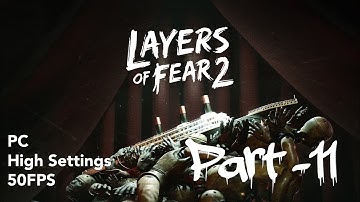 Layers Of Fear 2 Walkthrough Gameplay Part 11. ( PC, High Settings, 50fps )