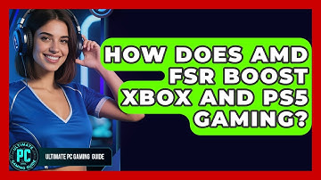 How Does AMD FSR Boost Xbox And PS5 Gaming? - Ultimate PC Gaming Guide