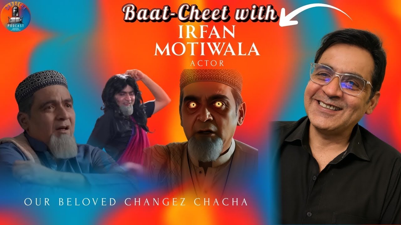 INTERVIEWING IRFAN MOTIWALA | CHANGEZ CHACHA | JINN KI SHADI UNKI SHADI | DAREECHA PODCAST