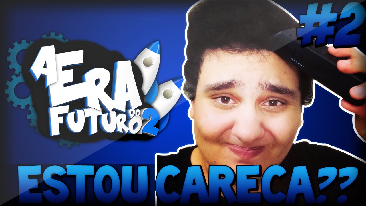 RASPEI O CABELO ESTOU CARECA ERA DO FUTURO 2 YouTube