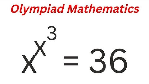 Math Olympiad Problem X^X^3=36 | Nice Trick...