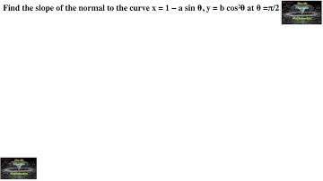 Find the slope of the normal to the curve x = 1 − a sin θ, y = b cos²θ at θ =π/2