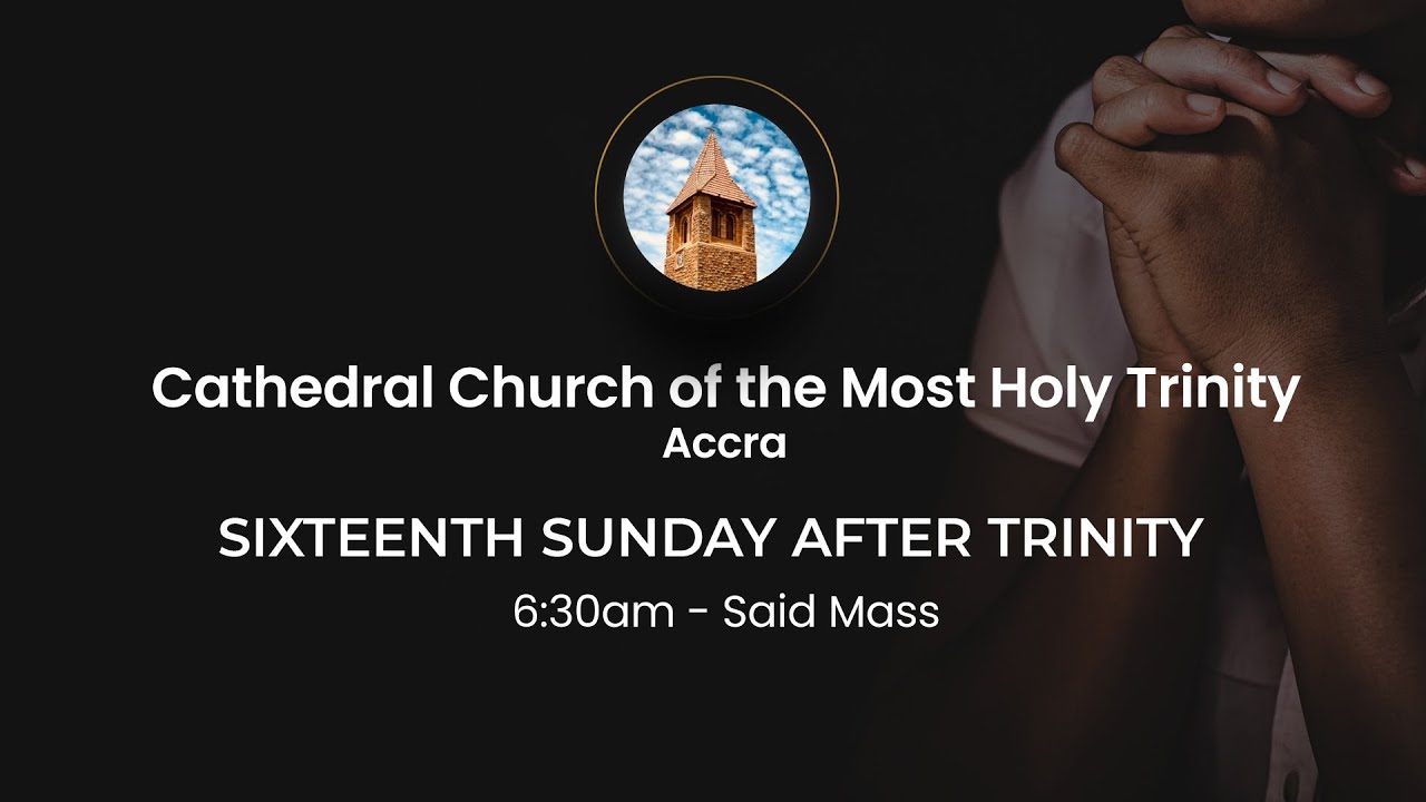 Trinity 6 THE SIXTEENTH SUNDAY AFTER TRINITY | 6:30am - Said Mass | 05.10.25 ...