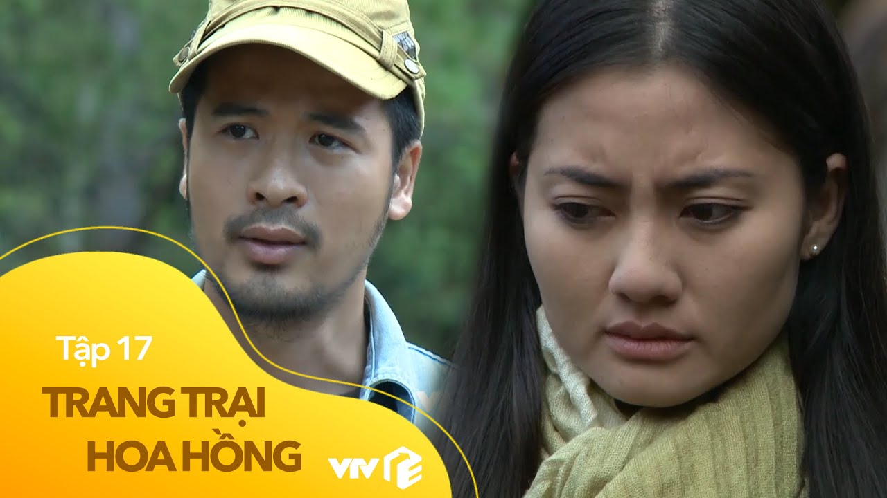 Trang Trại Hoa Hồng - Tập 16, 17 | Hồng nhan bạc phận - youtube