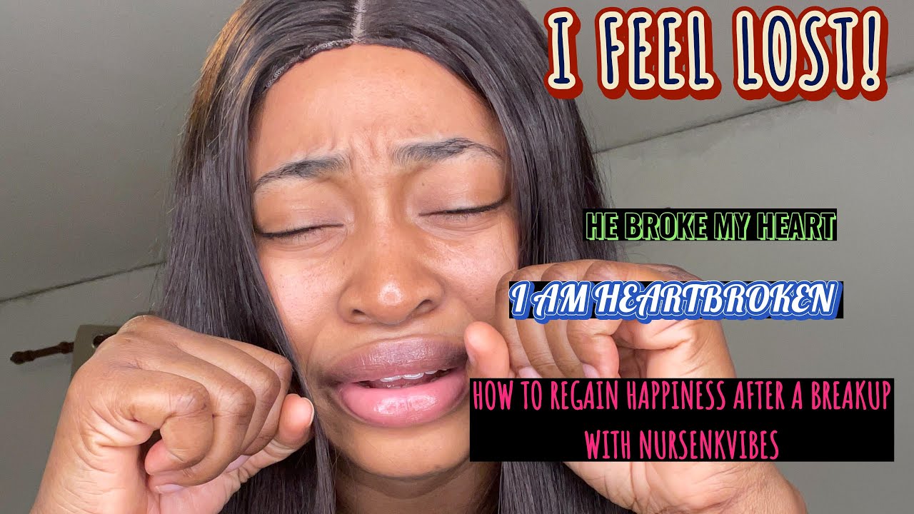 HOW CAN I REGAIN HAPPINESS AFTER A BREAKUP NurseNkvibes YouTube
