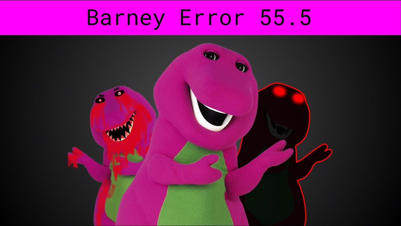 Barney Error 55.5