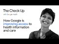 How Google is improving access to health information and care  | The Check Up 2022 | Google Health