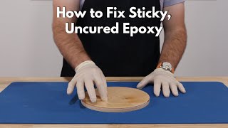 How to Fix Sticky, Uncured Epoxy