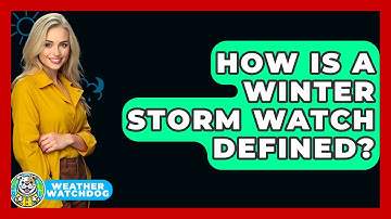 How Is A Winter Storm Watch Defined? - Weather Watchdog