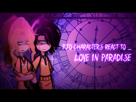 •PJO/HOO/TOA Characters react to...•(Love in Paradise - EPIC The Musical)
