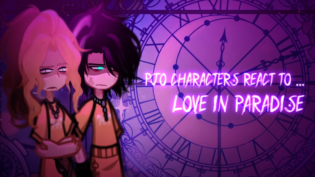 •PJO/HOO/TOA Characters react to...•(Love in Paradise - EPIC The Musical)