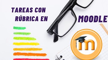 Cómo crear tareas con rúbricas en Moodle: Un tutorial paso a paso