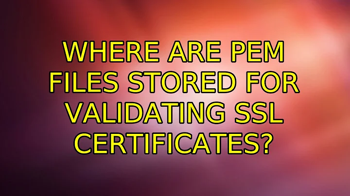 Ubuntu: Where are PEM files stored for validating SSL certificates? (3 Solutions!!)