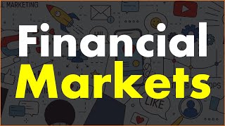 Financial Markets Explained.