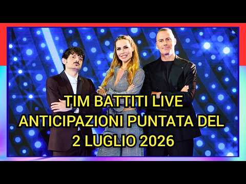 Video TIM BATTITI LIVE - ANTICIPAZIONI PUNTATA DEL 2 LUGLIO 2026