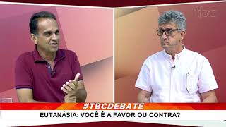 O BRASIL DEVE LEGALIZAR A EUTANÁSIA? | TBC DEBATE  | 03/03/21