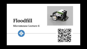 Micromouse 2022 Lecture 6: Floodfill