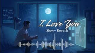 I LOVE YOU [slow reverb ] || Moggina Manasu song || #Bahaddurali #yash