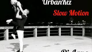 URBANKIZ -IS IT JUST ME -SLOW MOTION -DJ JANO