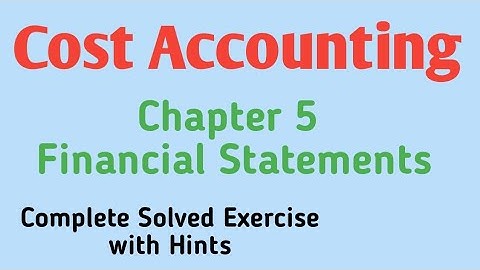 Cost Accounting Solved Problems of Chapter 5 Financial Statements || All To Learn