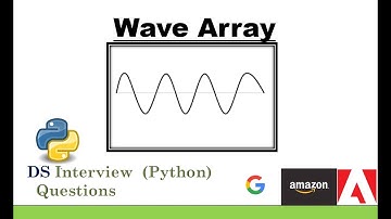 WAVE ARRAY - DS & ALGO WITH PYTHON CODE -AMAZON,GOOGLE,ADOBE INTERVIEW QUESTION